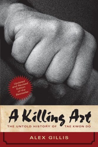 A Killing Art: The Untold History of Tae Kwon Do